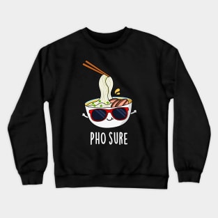 Pho Sure Funny Pho Soup Noodle Pun Crewneck Sweatshirt